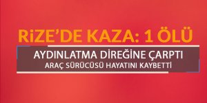 Rize'de kaza:1 ölü