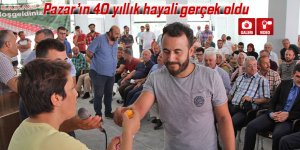 Pazar’ın 40 yıllık hayali gerçek oldu