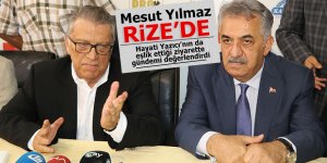 Mesut Yılmaz Rize'de gündemi değerlendirdi