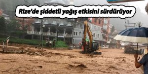 Rize'de şiddetli yağış etkisini sürdürüyor