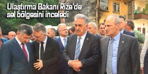 Ulaştırma Bakanı Rize'de sel bölgesini inceledi