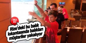 Rize'deki bu balık lokantasında balıkları müşteriler yakalıyor