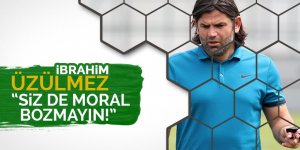 Üzülmez: "Morallerinizi bozmayın!"