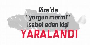 Rize'de "yorgun mermi" isabet eden kişi yaralandı