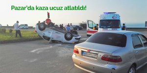 Pazar'da kaza ucuz atlatıldı