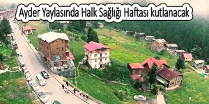 Ayder Yaylasında “Halk Sağlığı Haftası” kutlanacak