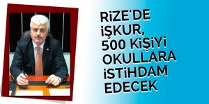 Rize'de İŞKUR, 500 kişiyi okullara istihdam edecek