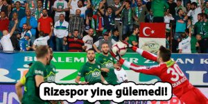 Rizespor yine gülemedi!