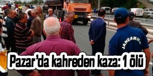 Pazar'da kahreden kaza: 1 ölü