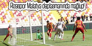 Rizespor Malatya deplasmanında mağlup!