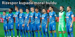 Rizespor kupada moral buldu