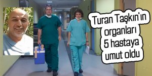 Taşkın'ın organları 5 hastaya umut olacak