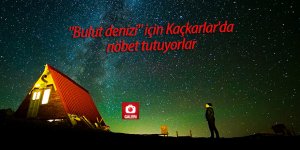 "Bulut denizi" için Kaçkarlar'da nöbet tutuyorlar