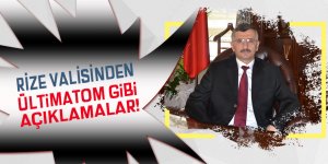 Rize Valisinden ültimatom gibi açıklama!