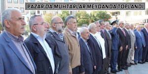 Pazar'da muhtarlar meydanda toplandı