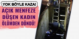 Açık bırakılan menfeze düşen kadın ölümden döndü