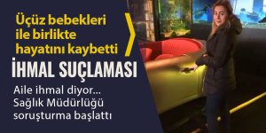 Üçüz bebekleri ile birlikte hayatını kaybetti