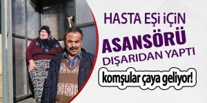 Hasta eşi için evine dışarıdan asansör yaptı, komşular çaya geliyor!