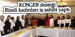 KOSGEB desteği Rizeli kadınları iş sahibi yaptı