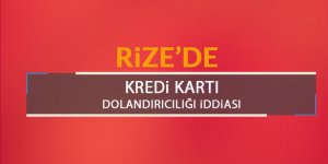 Rize'de kredi kartı dolandırıcılığı iddiası