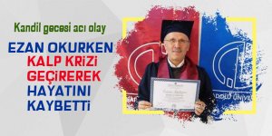 Ezan okurken kalp krizi geçirerek hayatını kaybetti