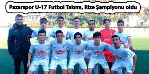 Pazarspor U-17 Futbol Takımı, Rize Şampiyonu oldu