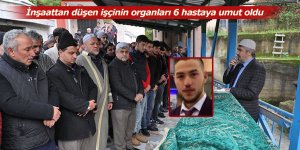 İnşaattan düşen işçinin organları 6 hastaya umut oldu