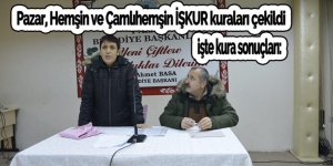 Pazar, Hemşin ve Çamlıhemşin İŞKUR kuraları çekildi