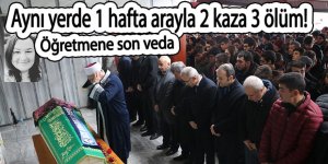 Aynı yerde 1 hafta arayla 2 kaza 3 ölüm!