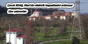 Çoruh EDAŞ, Rize’nin elektrik kapasitesini arttırıyor