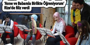 Anne ve Babamla Birlikte Öğreniyorum' Rize'de filiz verdi