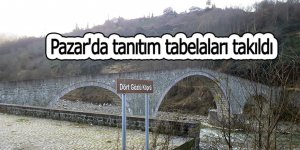 Pazar'da tanıtım tabelaları takıldı