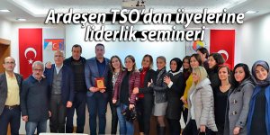 Ardeşen TSO’dan üyelerine liderlik semineri