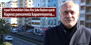 Rizeliye uyarı: Kapınız pencereniz kapanmıyorsa...