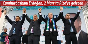 Cumhurbaşkanı Erdoğan, 2 Mart'ta Rize'ye gelecek