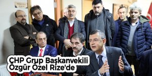 CHP Grup Başkanvekili Özgür Özel Rize'de