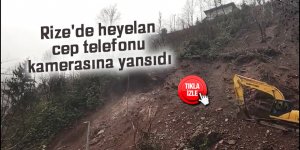 Rize'de heyelan cep telefonu kameralarına yansıdı