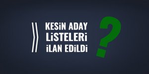 Kesin aday listeleri ilan edildi