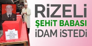 Rizeli şehit babası idam istedi