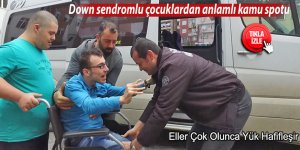 Down sendromlu çocuklardan anlamlı kamu spotu