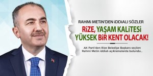 Rize, yaşam kalitesi yüksek bir kent olacak!