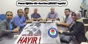 Pazar Eğitim-Bir-Sen'den ŞİDDET tepkisi