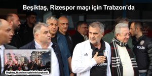 Beşiktaş, Rizespor maçı için Trabzon’da