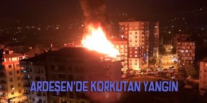 Ardeşen'de korkutan yangın