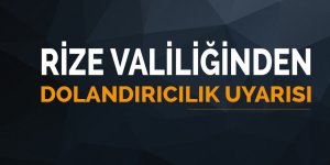 Rize Valiliğinden dolandırıcılara karşı uyarı