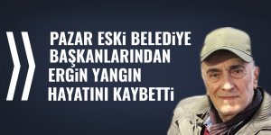 Eski Pazar Belediye Başkanı Ergin Yangın hayatını kaybetti