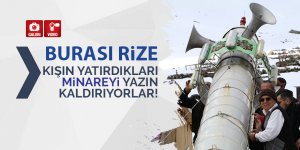 Kışın yatırdıkları minareyi yazın kaldırıyorlar!