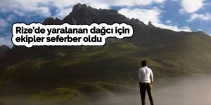 Çamlıhemşin’de yaralanan dağcı için ekipler seferber oldu