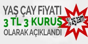 Yaş çaya yüzde 25 zam! Fiyat 3 TL 3 Kuruş olarak açıklandı 