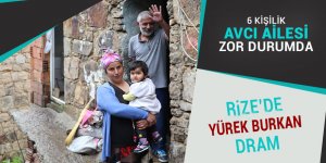 Rize’de 6 kişilik Avcı ailesinin dramı yürek burkuyor